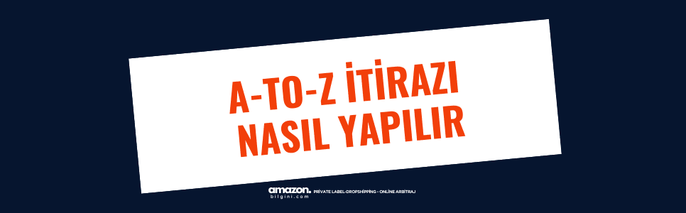 Amazon A-to-Z itirazı nasıl yazılır? Gerçek kazanılmış vaka, doğru savunma yapısı, hesap sağlığını koruyan yaklaşım ve kritik hatalar bu rehberde.