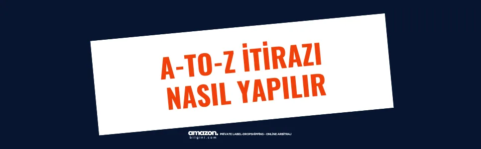 Amazon A-to-Z itirazı nasıl yazılır? Gerçek kazanılmış vaka, doğru savunma yapısı, hesap sağlığını koruyan yaklaşım ve kritik hatalar bu rehberde.